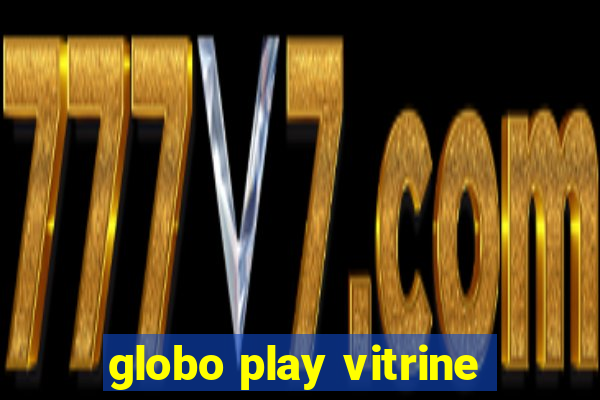 globo play vitrine