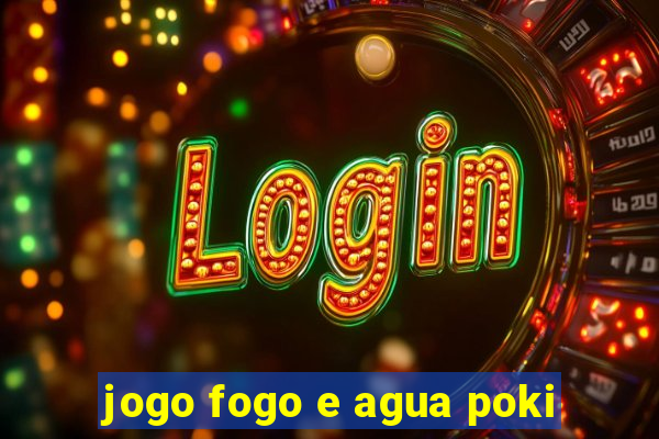 jogo fogo e agua poki