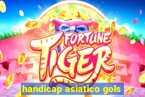 handicap asiatico gols