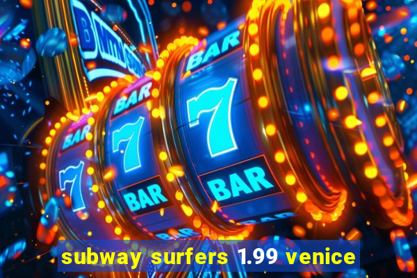 subway surfers 1.99 venice