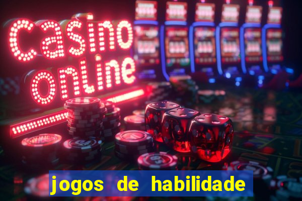 jogos de habilidade para ganhar dinheiro