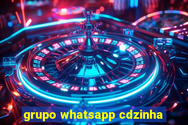 grupo whatsapp cdzinha