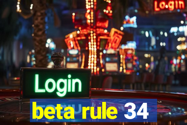 beta rule 34