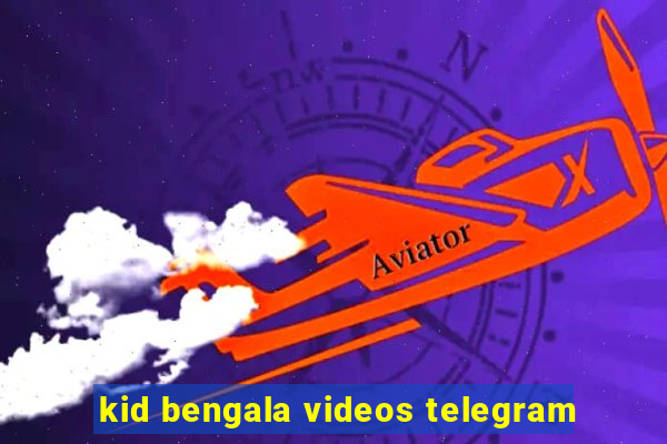 kid bengala videos telegram