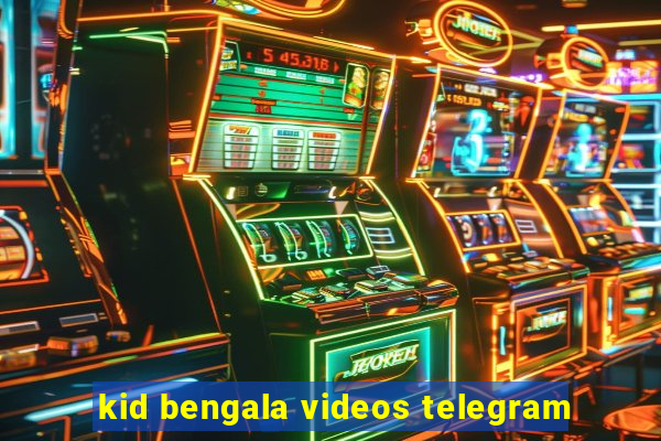 kid bengala videos telegram