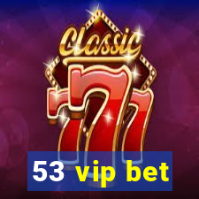 53 vip bet