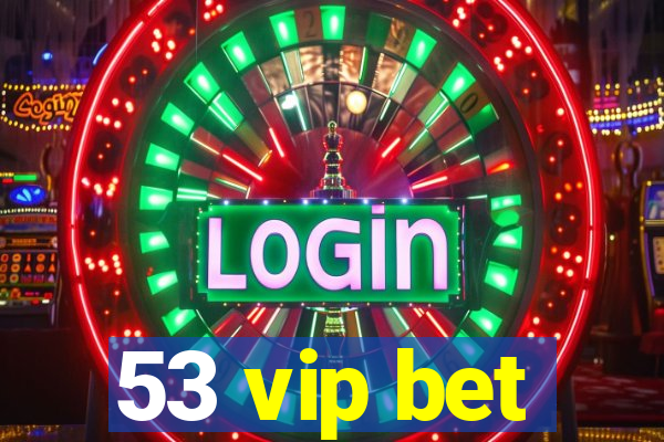 53 vip bet