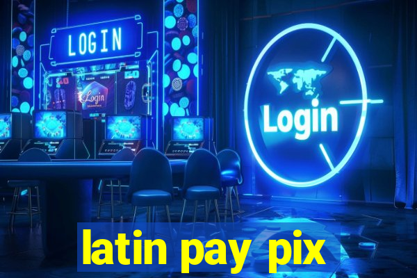 latin pay pix