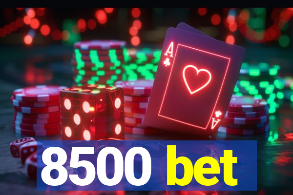 8500 bet