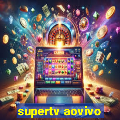 supertv aovivo