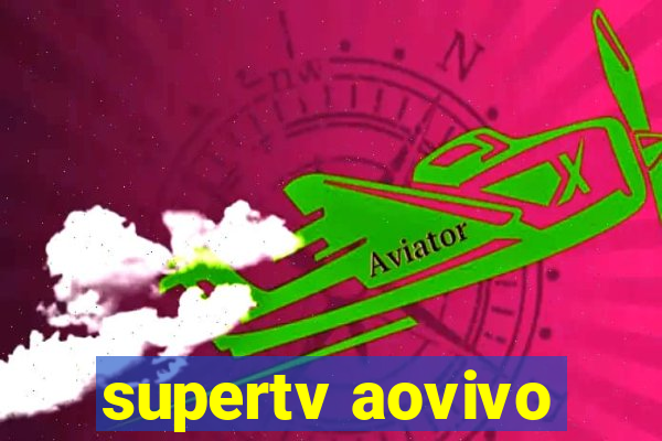 supertv aovivo