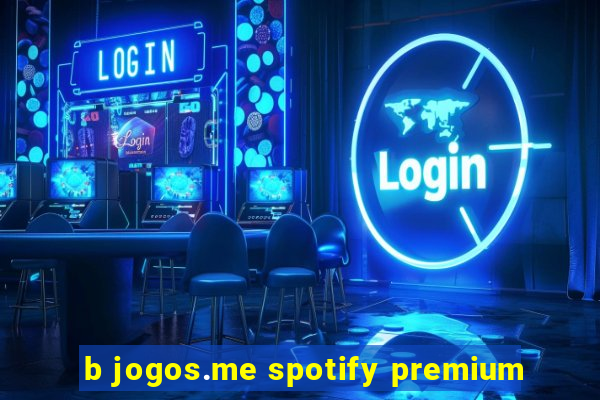 b jogos.me spotify premium