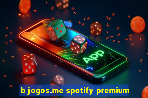 b jogos.me spotify premium