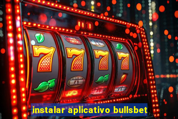 instalar aplicativo bullsbet