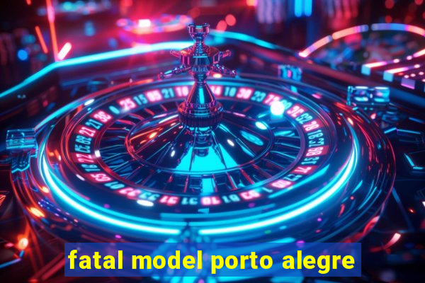 fatal model porto alegre