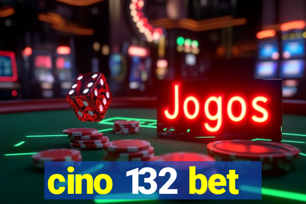 cino 132 bet