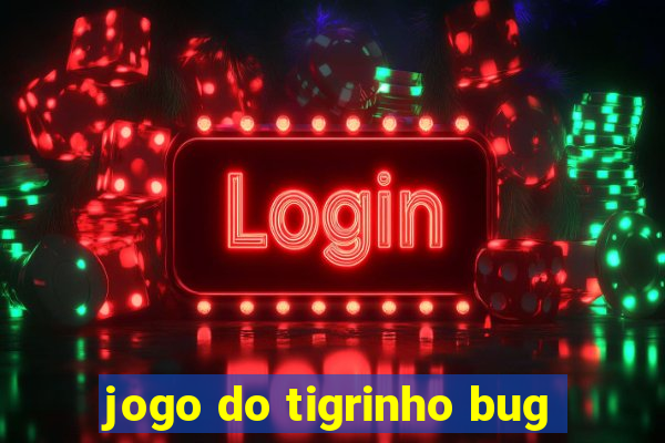 jogo do tigrinho bug