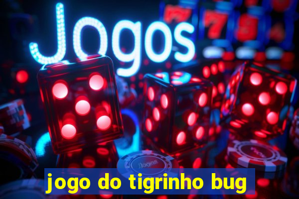 jogo do tigrinho bug