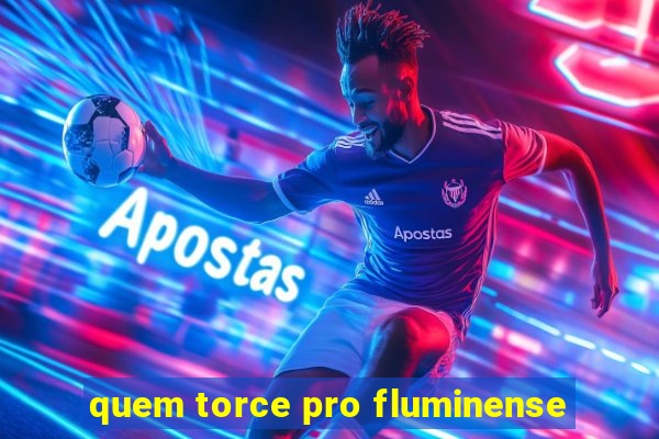 quem torce pro fluminense