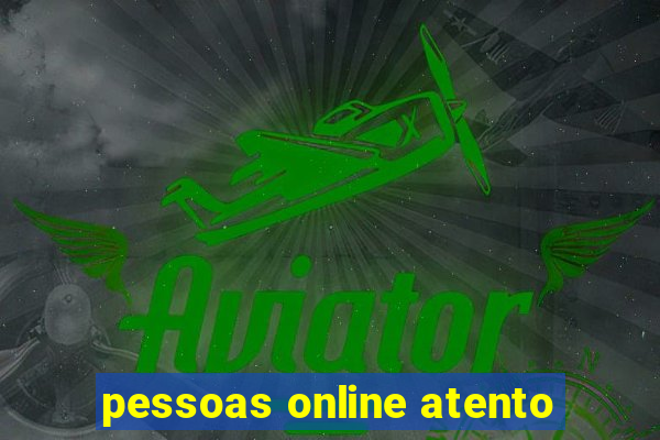 pessoas online atento