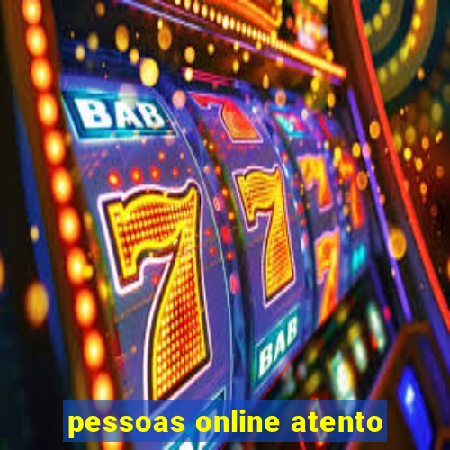 pessoas online atento