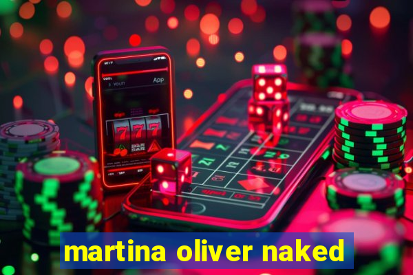 martina oliver naked