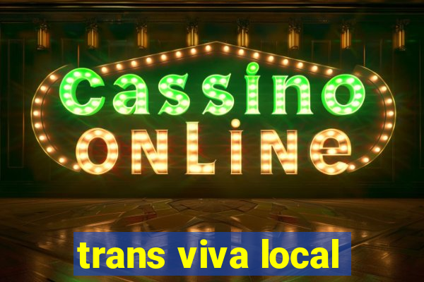 trans viva local