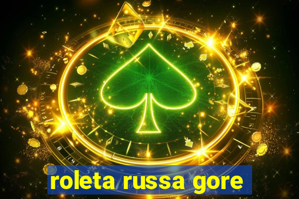 roleta russa gore