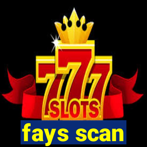 fays scan