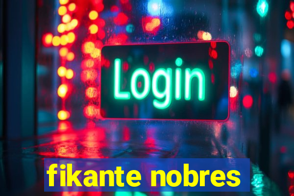 fikante nobres