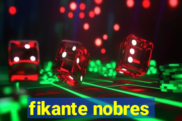 fikante nobres