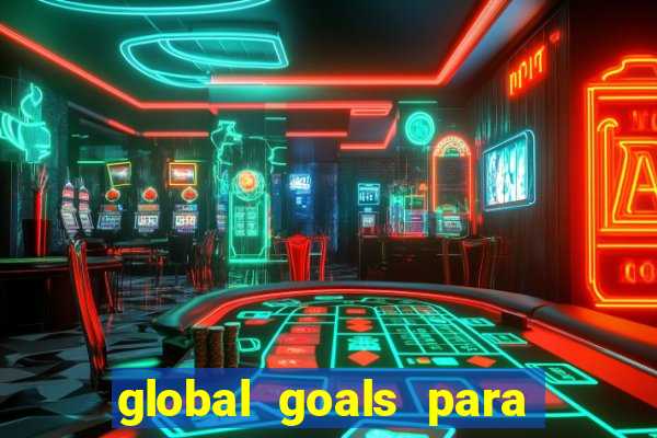 global goals para que serve