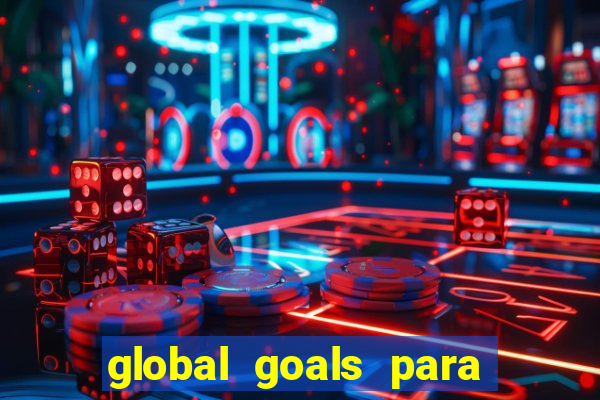 global goals para que serve