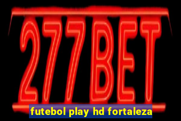 futebol play hd fortaleza