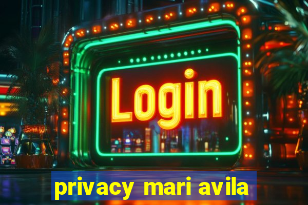 privacy mari avila