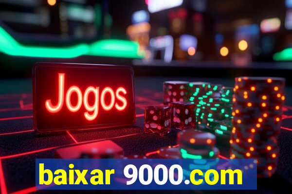 baixar 9000.com