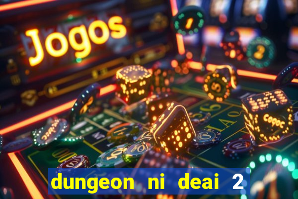 dungeon ni deai 2 temporada dublado