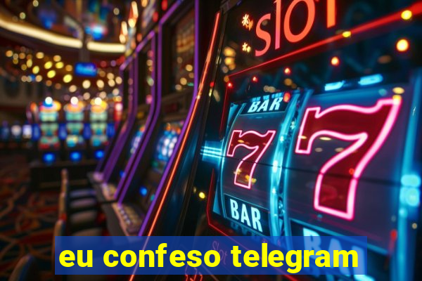 eu confeso telegram