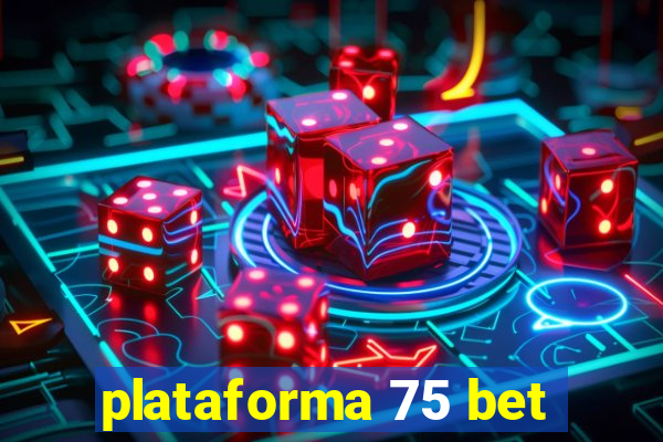 plataforma 75 bet