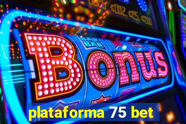 plataforma 75 bet