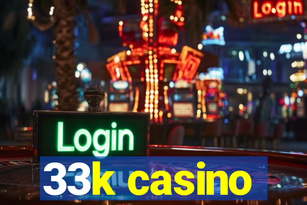 33k casino