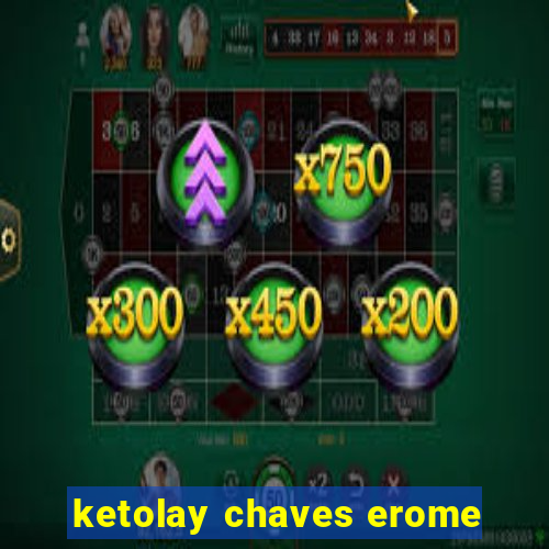 ketolay chaves erome