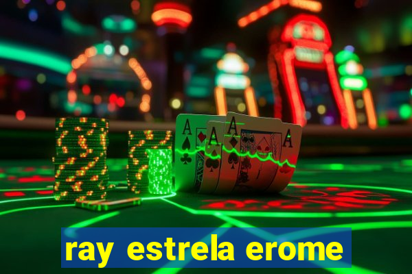 ray estrela erome