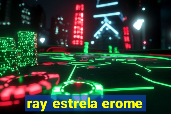 ray estrela erome