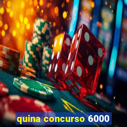 quina concurso 6000