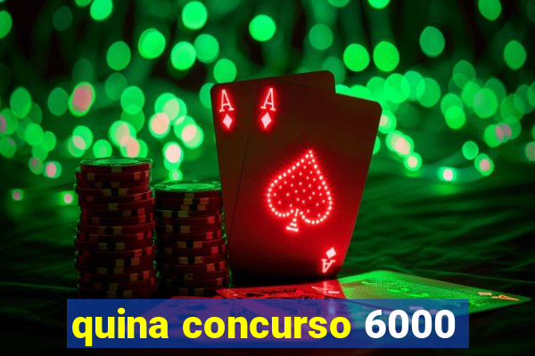 quina concurso 6000