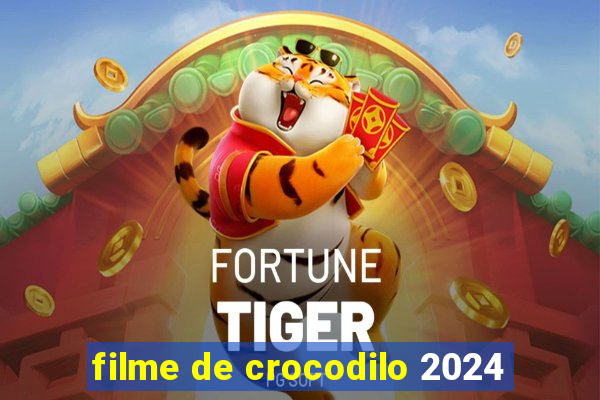 filme de crocodilo 2024