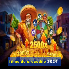 filme de crocodilo 2024