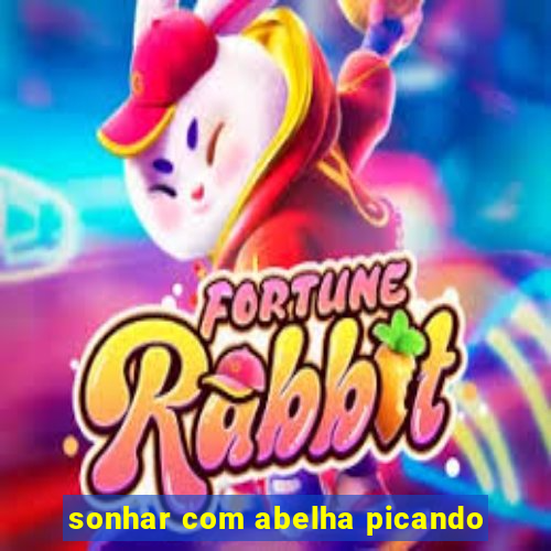 sonhar com abelha picando