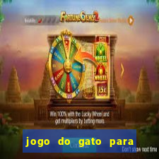 jogo do gato para ganhar dinheiro